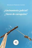 ¿Linchamiento judicial? ¿Tierra de corrupción? di Maurilio Parrado Castro edito da Europa Edizioni