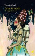 Latte in spalla. Un viaggio di ritorno di Valeria Cipolli edito da Giovane Holden Edizioni