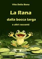 La rana dalla bocca larga e altri racconti di Vito Della Bona edito da Kubera Edizioni
