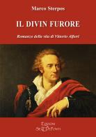 Il divin furore. Romanzo della vita di Vittorio Alfieri di Marco Sterpos edito da Edizioni Setteponti