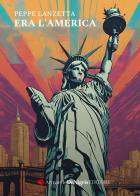 Era l'America di Peppe Lanzetta edito da De Nigris