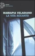 La vita accanto di Mariapia Veladiano edito da Einaudi