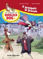 Il pronipote di Dracula. Le indagini di Sherlock Dog di Renzo Mosca, Claudio Comini edito da Dami Editore