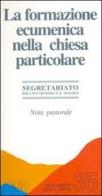 La formazione ecumenica nella Chiesa particolare. Nota pastorale edito da EDB