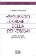 Seguendo le orme... della Dei verbum. Bibbia, teologia e pratiche di lettura di Christoph Theobald edito da EDB