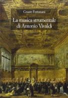 La musica strumentale di Antonio Vivaldi di Cesare Fertonani edito da Olschki