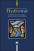 Hydrowar (H2O war). L'acqua tra guerra e cooperazione di Maria Rusca, Maurizio Simoncelli edito da Futura