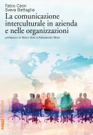 La comunicazione interculturale in azienda e nelle organizzazioni di Fabio Caon, Sveva Battaglia edito da Marsilio