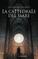 La cattedrale del mare di Ildefonso Falcones edito da Longanesi