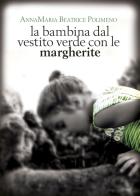 La bambina dal vestito verde con le margherite di Annamaria Beatrice Polimeno edito da Youcanprint