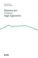 Resistere per il futuro degli Appennini di Marco Breschi, Giovanna Gonano edito da Forum Edizioni