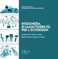 Ingegneria di manutenibilità per l'ecodesign di Michele Di Sivo, Daniela Ladiana edito da Pisa University Press