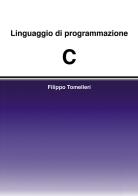 Linguaggio di programmazione C di Filippo Tomelleri edito da Passione Scrittore selfpublishing