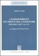 L' indisponibilità dei diritti del lavoratore secondo l'art. 2113 C.C. di Ombretta Dessì edito da Giappichelli