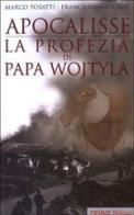 Apocalisse: la profezia di Papa Wojtyla di Marco Tosatti, Franca Giansoldati edito da Piemme