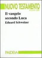 Il vangelo secondo Luca di Eduard Schweizer edito da Paideia