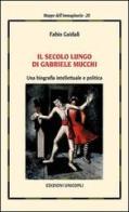 Il secolo lungo di Gabriele Mucchi. Una biografia intellettuale e politica di Fabio Guidali edito da Unicopli