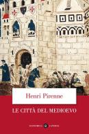 Le città del Medioevo di Henri Pirenne edito da Laterza