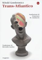 Trans-Atlantico di Witold Gombrowicz edito da Il Saggiatore