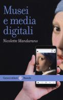 Musei e media digitali di Nicolette Mandarano edito da Carocci