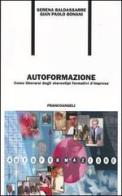 Autoformazione. Come liberarsi degli stereotipi formativi d'impresa di Serena Baldassarre, G. Paolo Bonani edito da Franco Angeli