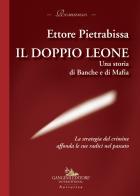 Il doppio leone. Una storia di banche e di mafia di Ettore Pietrabissa edito da Gangemi Editore