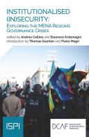 Institutionalised (In)security: exploring the MENA region's governance crisis edito da Ledizioni