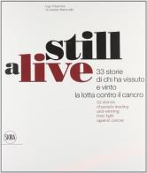 Still alive. 33 storie di chi ha vissuto e vinto la lotta contro il cancro. Ediz. italiana e inglese di Ugo Pastorino, Gianfranco Maraniello edito da Skira