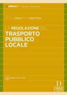 La regolazione del trasporto pubblico locale. Con aggiornamento online edito da Dike Giuridica