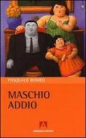 Maschio addio di Pasquale Romeo edito da Armando Editore