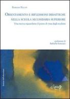 Orientamento e riflessioni didattiche nella scuola secondaria superiore. Una ricerca riguardante il punto di vista degli studenti di Barbara Nalon edito da CLEUP