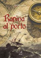Rapina al porto di Roberto Crepaldi edito da Edizioni Artestampa