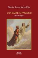 Con Dante in Paradiso per immagini di Maria Antonietta Elia edito da Adda