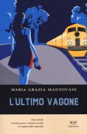 L' ultimo vagone di Maria Grazia Mantovani edito da L'Erudita