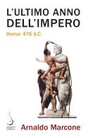 L' ultimo anno dell'Impero. Roma 476 d.c. di Arnaldo Marcone edito da Salerno Editrice