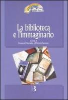 La biblioteca e l'immaginario. Percorsi e contesti di biblioteconomia letteraria edito da Editrice Bibliografica