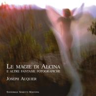 Le magie di Alcina e altre fantasie fotografiche di Joseph Auquier edito da Sometti