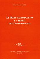 Le basi conoscitive e i frutti dell'antroposofia di Rudolf Steiner edito da Editrice Antroposofica