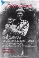 Che Guevara visto da un cristiano. Il significato etico della sua scelta rivoluzionaria di Giulio Girardi edito da Sperling & Kupfer