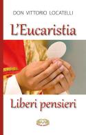 L' eucaristia. Liberi pensieri di Vittorio Locatelli edito da Mimep-Docete