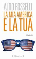 La mia America e la tua di Aldo Rosselli edito da Fahrenheit 451