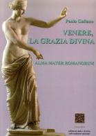 Venere, la grazia divina. Alma mater romanorum edito da Simmetria Edizioni