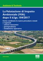 La Valutazione di Impatto Ambientale (VIA) dopo il d.lgs. 104/2017 di Alfredo Scialò edito da Maggioli Editore