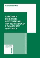 La nomina dei giudici costituzionali tra indipendenza e democratic legitimacy di Alessandra Osti edito da Editoriale Scientifica