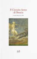 Il Circuito Aereo di Brescia. Guida Ufficiale del 1909 edito da Fen Edizioni