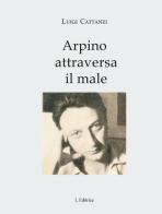 Arpino attraversa il male di Luigi Cattanei edito da L. Editrice