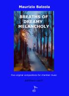 Breaths of dreamy melancholy. Five original compositions for chamber music. Partitura di Maurizio Balzola edito da GDE Edizioni Musicali