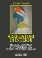 Arredatori di interni. Messaggio di speranza in un percorso di vita segnato dal disturbo bipolare di Claudia Chelazzi edito da Abrabooks