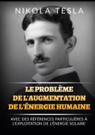 Le problème de l'augmentation de l'énergie humaine. Avec des références particulières à l'exploitation de l'énergie solaire di Nikola Tesla edito da StreetLib
