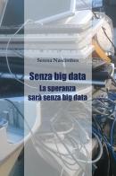 Senza big data. La speranza sarà senza big data di Serena Nascimben edito da Youcanprint